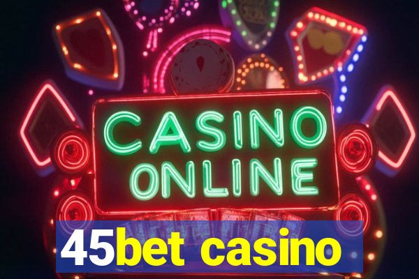 45bet casino